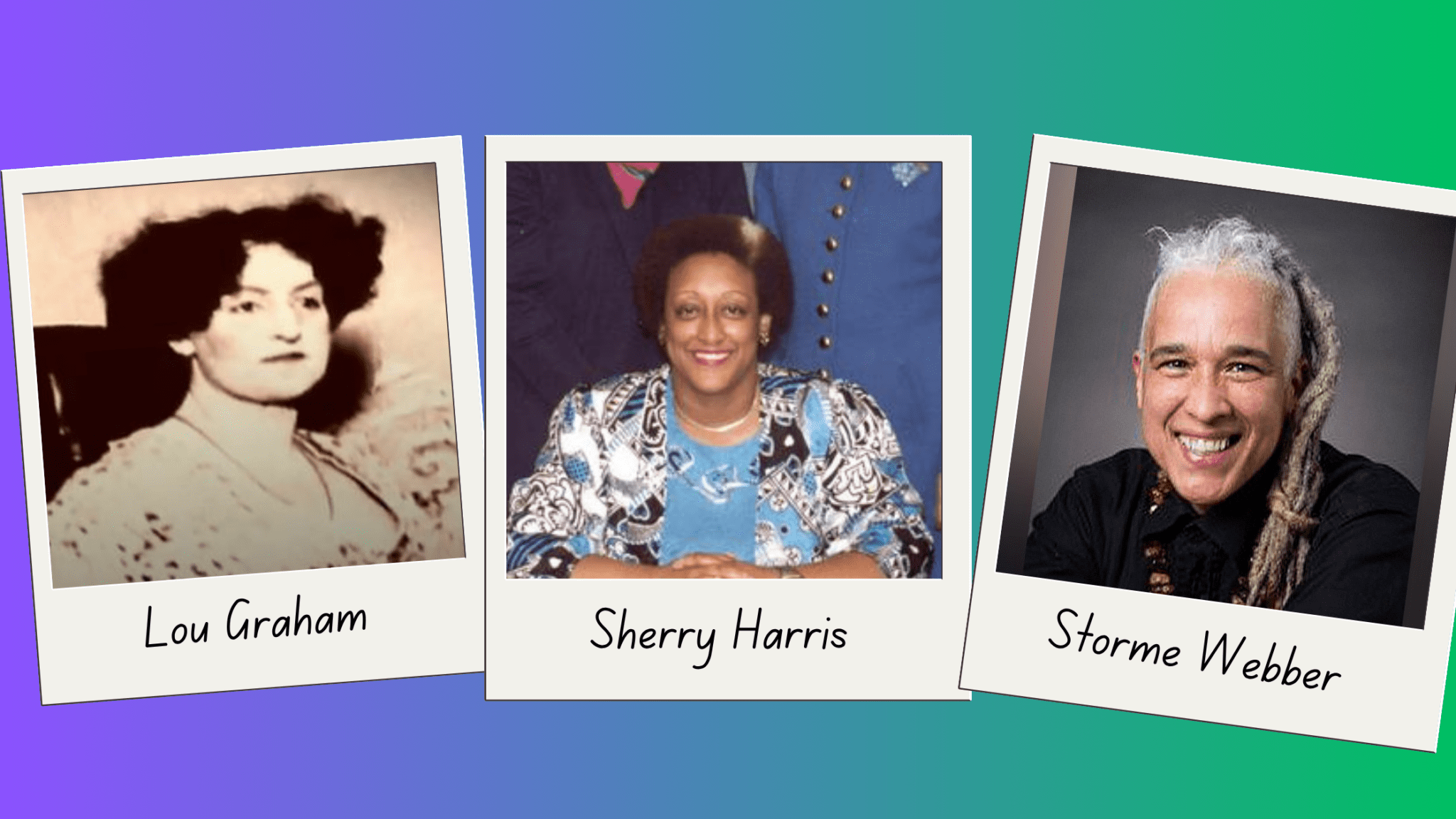 Portraits of Lou Graham, Sherry Harris, and Storme Webber.